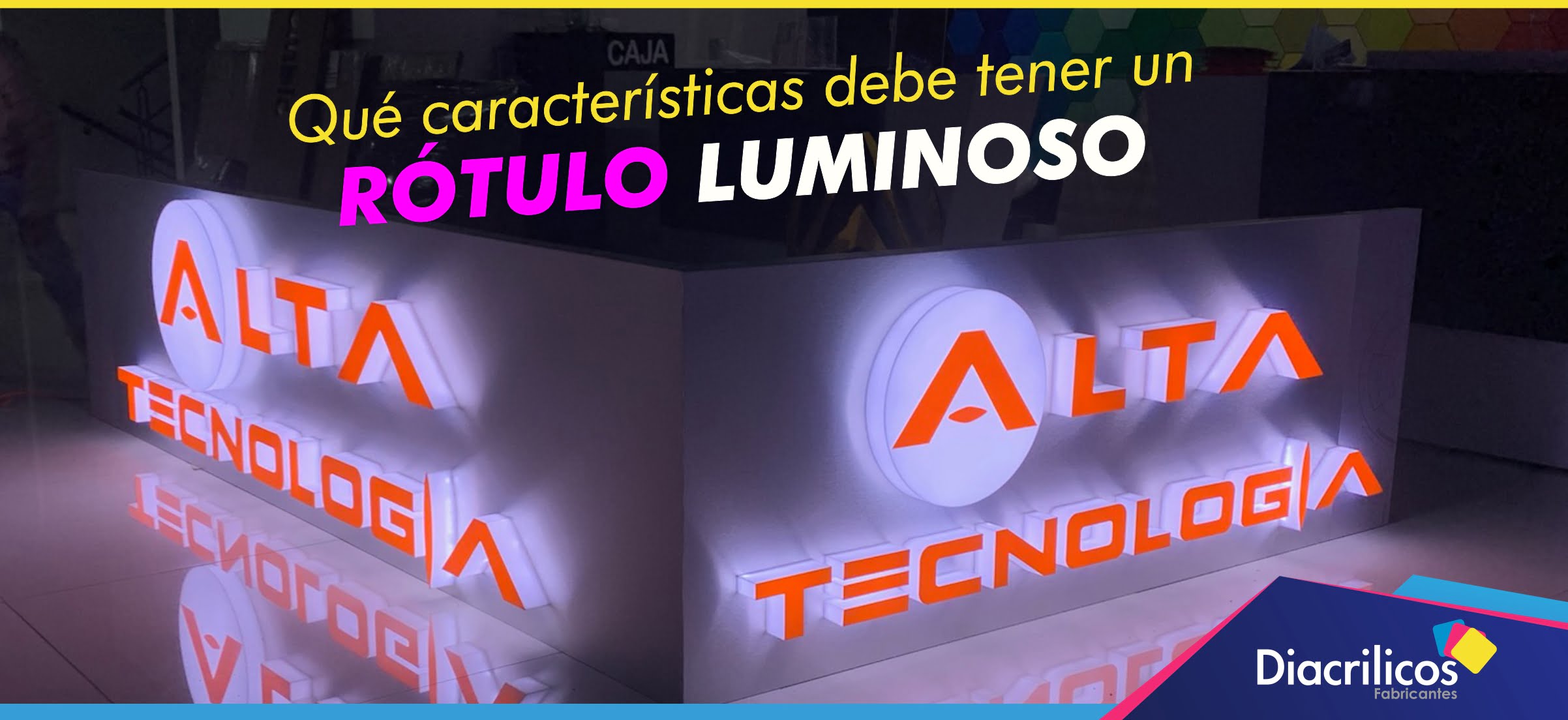 Qué características debe tener un rótulo luminoso - Diacrílicos